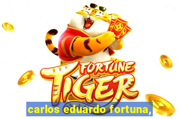 carlos eduardo fortuna,